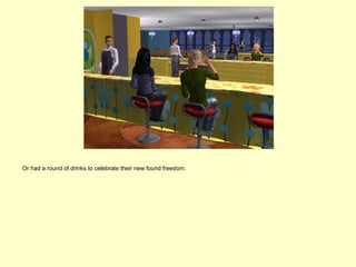 Or had a round of drinks to celebrate their new found freedom.
 