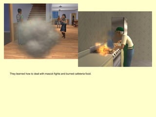 They learned how to deal with mascot fights and burned cafeteria food.
 