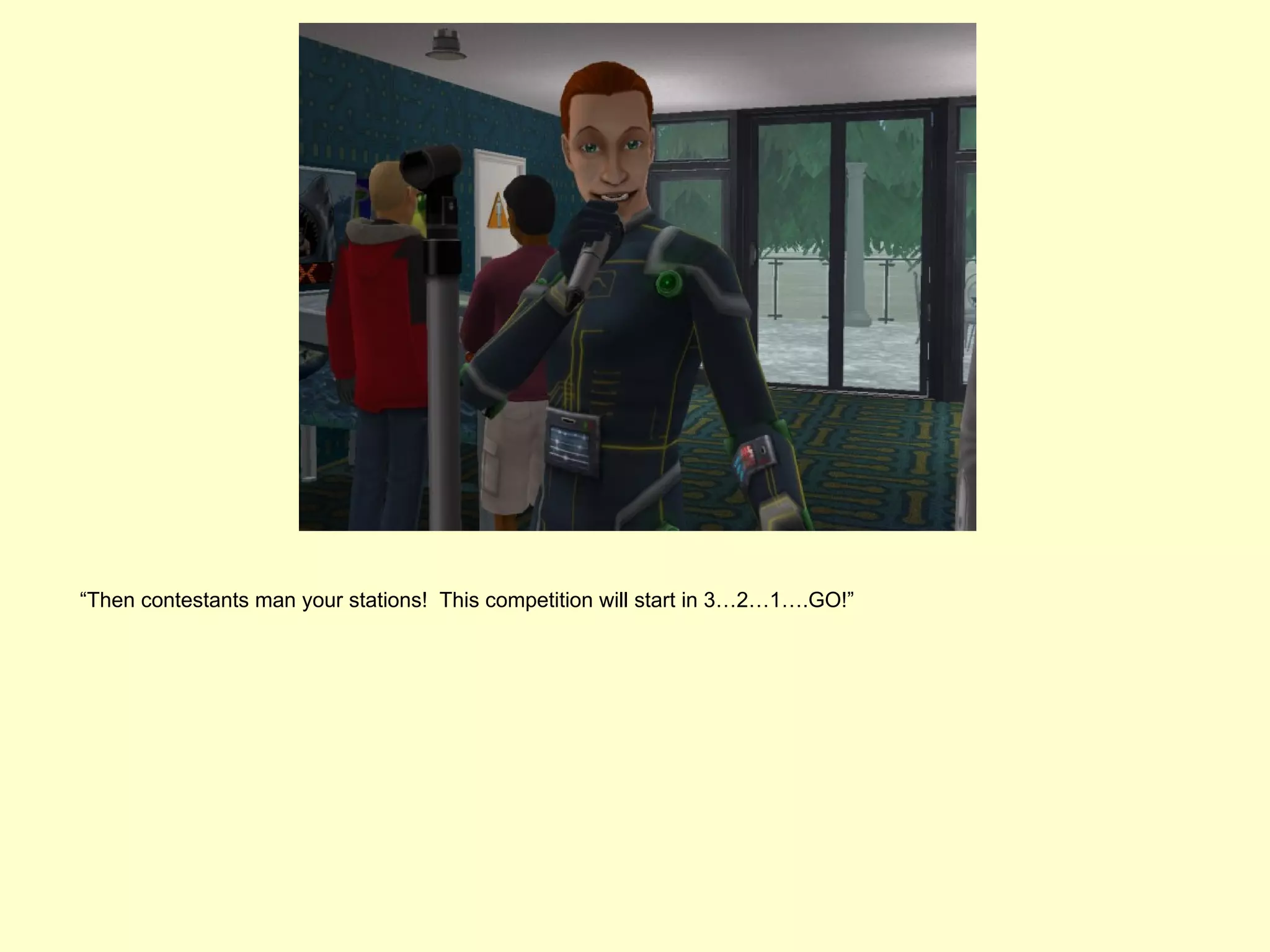 “Then contestants man your stations! This competition will start in 3…2…1….GO!”
 