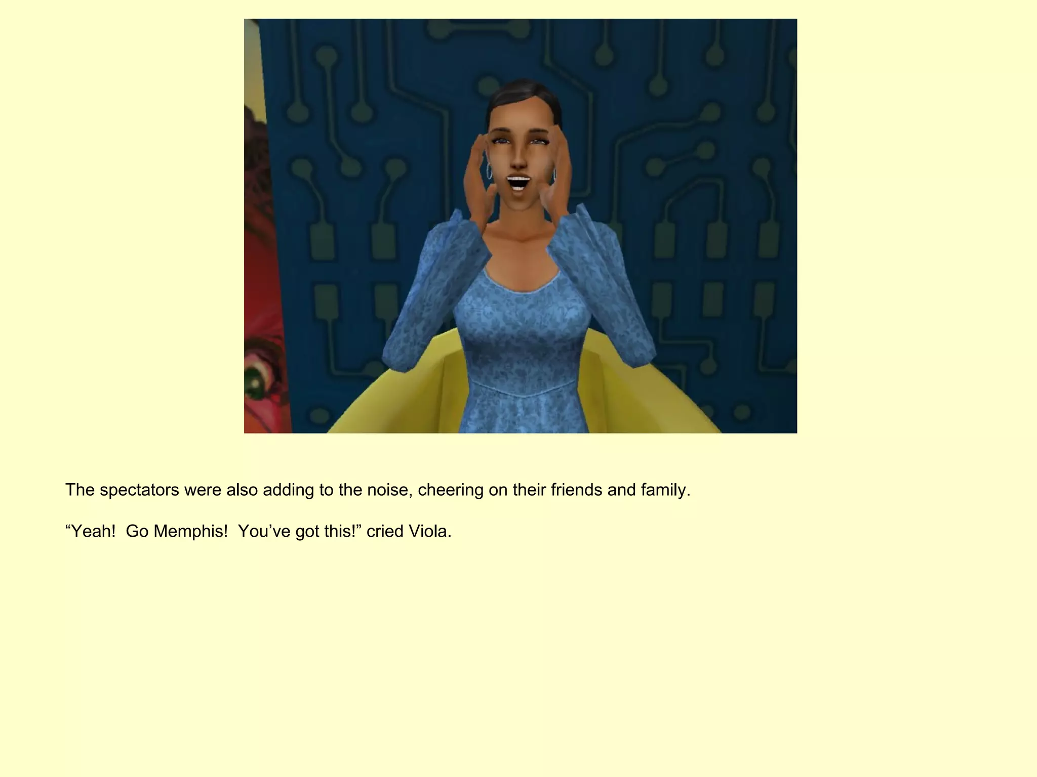 The spectators were also adding to the noise, cheering on their friends and family.

“Yeah! Go Memphis! You’ve got this!” cried Viola.
 