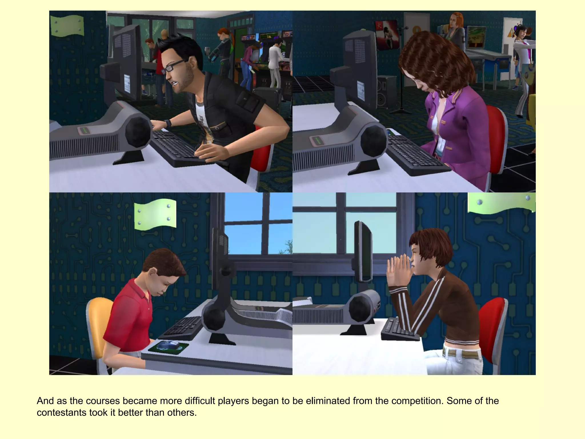 And as the courses became more difficult players began to be eliminated from the competition. Some of the
contestants took it better than others.
 