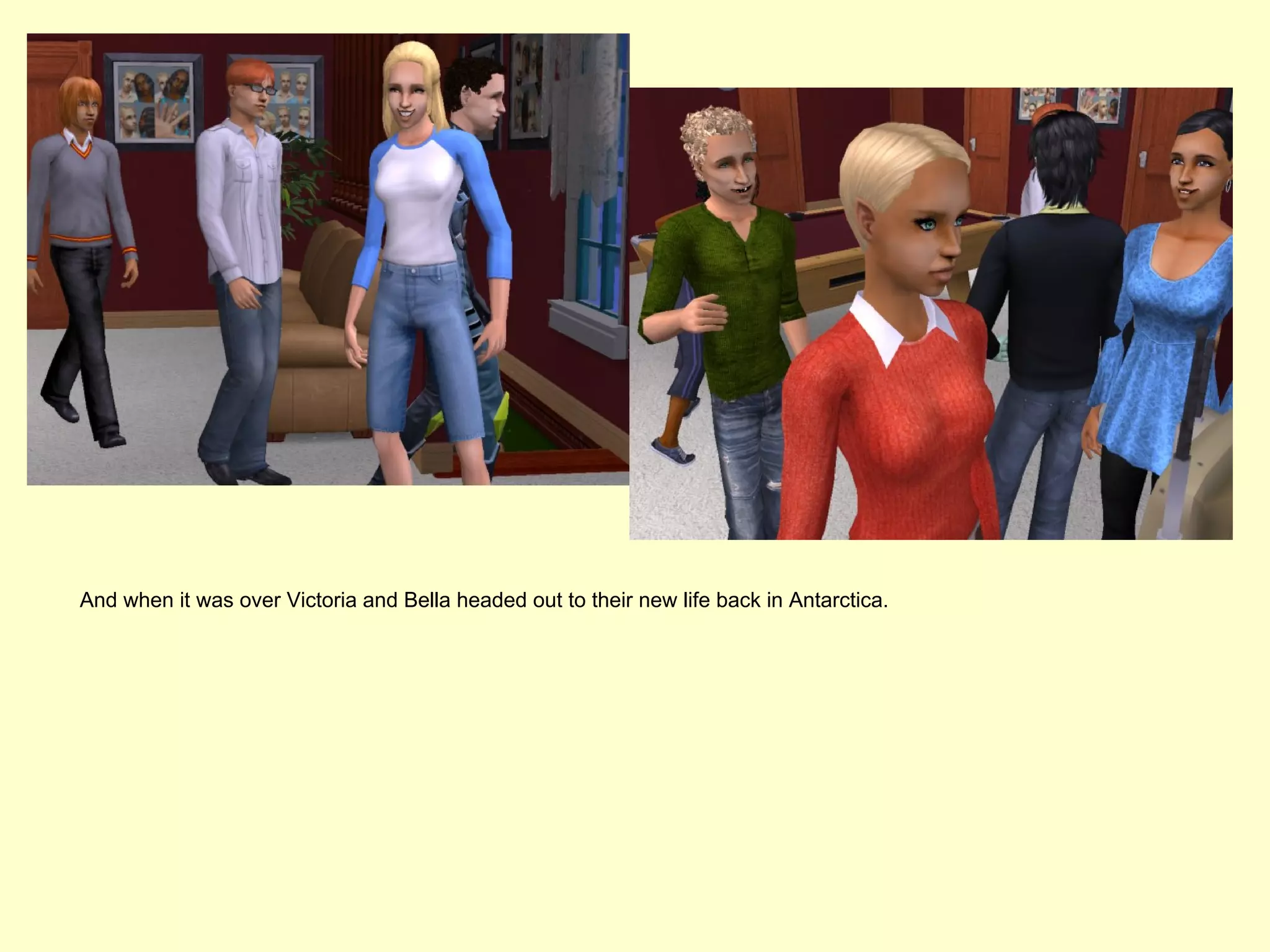 And when it was over Victoria and Bella headed out to their new life back in Antarctica.
 