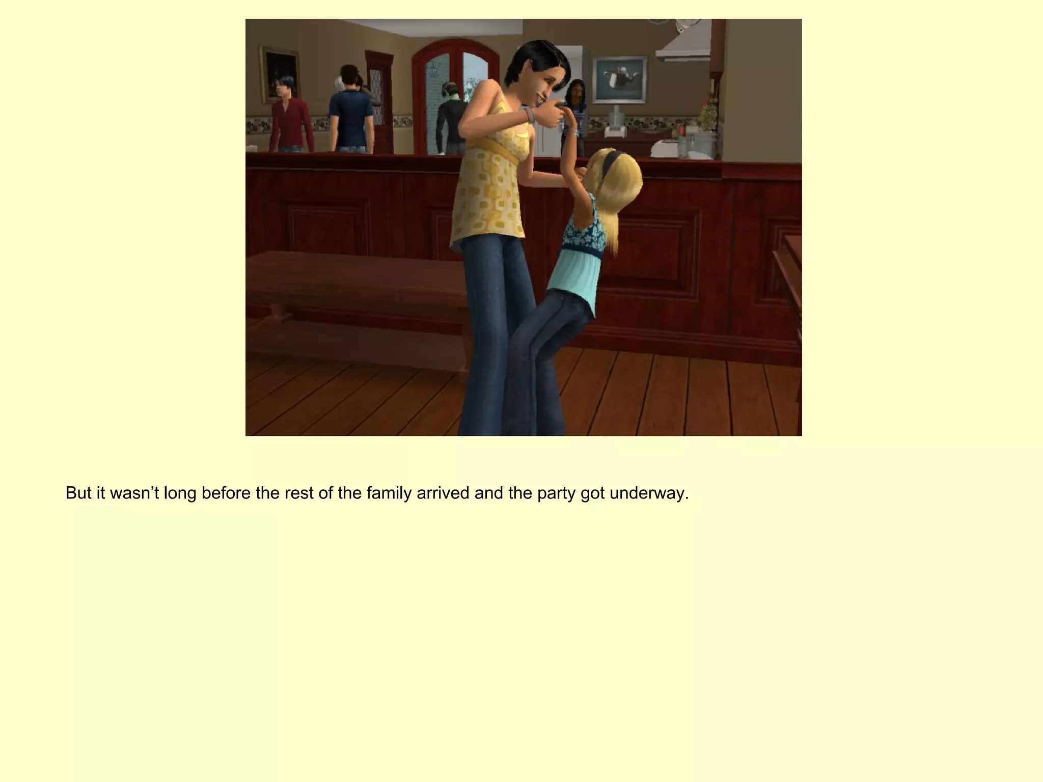 But it wasn’t long before the rest of the family arrived and the party got underway.
 