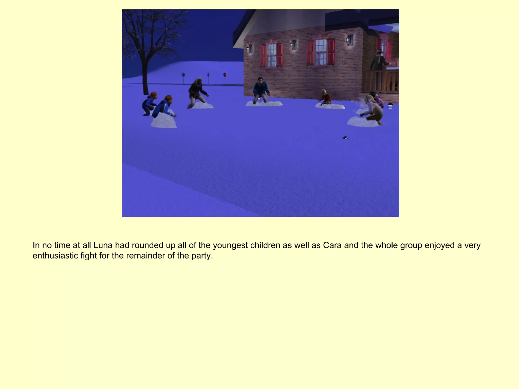 In no time at all Luna had rounded up all of the youngest children as well as Cara and the whole group enjoyed a very
enthusiastic fight for the remainder of the party.
 