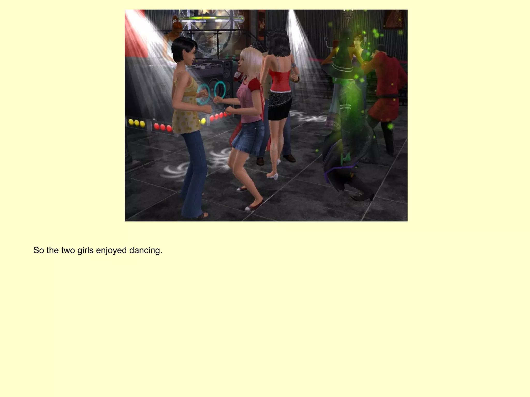 So the two girls enjoyed dancing.
 