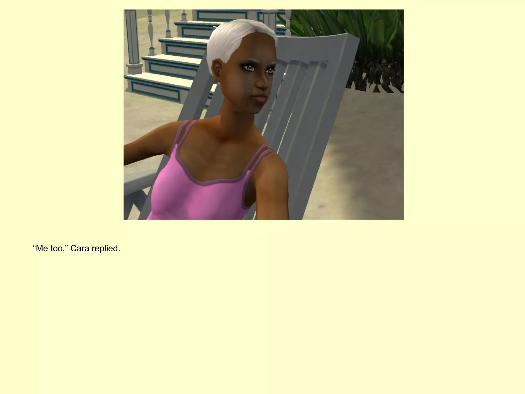 “Me too,” Cara replied.
 