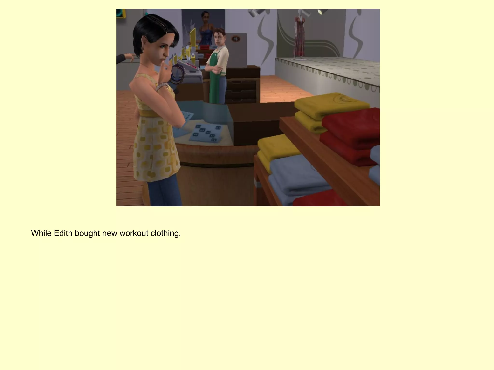 While Edith bought new workout clothing.
 