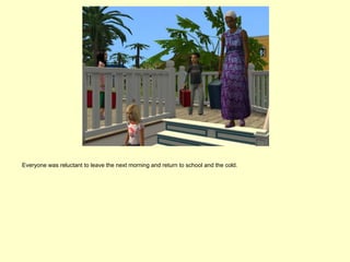 Everyone was reluctant to leave the next morning and return to school and the cold.
 