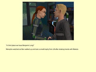 “In third place we have Benjamin Long!”

Memphis watched as Ben walked up and took a small trophy from Jill after shaking hands with Makoto.
 