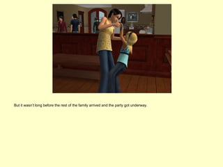 But it wasn’t long before the rest of the family arrived and the party got underway.
 