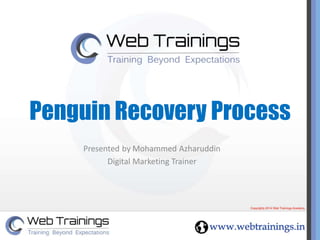 Penguin Recovery Process 
Presented by Mohammed Azharuddin 
Digital Marketing Trainer 
 