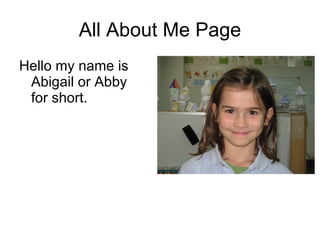 All About Me Page Hello my name is Abigail or Abby for short. 
