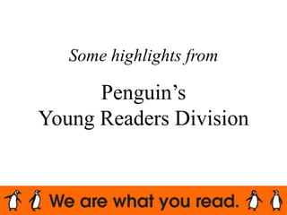Some highlights from
Penguin’s
Young Readers Division
 