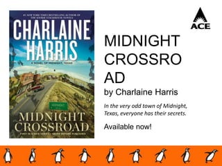 MIDNIGHT
CROSSRO
AD
by Charlaine Harris
In the very odd town of Midnight,
Texas, everyone has their secrets.
Available now!
 
