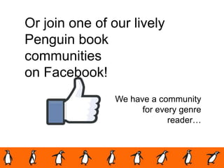 Or join one of our lively
Penguin book
communities
on Facebook!
We have a community
for every genre
reader…
 