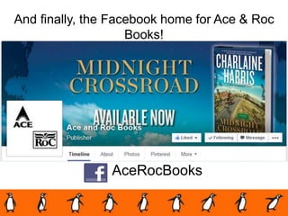 And finally, the Facebook home for Ace & Roc
Books!
AceRocBooks
 