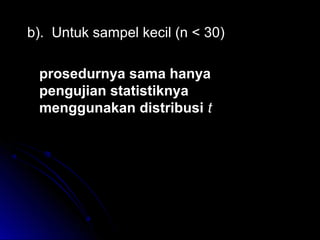 bb)).. UUnnttuukk ssaammppeell kkeecciill ((nn << 3300)) 
pprroosseedduurrnnyyaa ssaammaa hhaannyyaa 
ppeenngguujjiiaann ssttaattiissttiikknnyyaa 
mmeenngggguunnaakkaann ddiissttrriibbuussii tt 
 