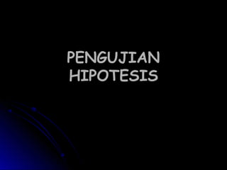 PENGUJIANPENGUJIAN
HIPOTESISHIPOTESIS
 