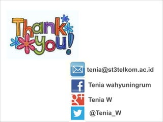 Tenia wahyuningrum
Tenia W
@Tenia_W
tenia@st3telkom.ac.id
 