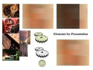 Elements for Presentation
 