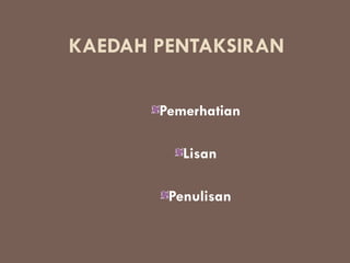 KAEDAH PENTAKSIRAN

       Pemerhatian

          Lisan

        Penulisan
 