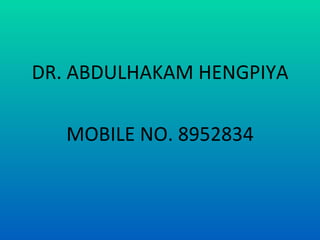 DR. ABDULHAKAM HENGPIYA

   MOBILE NO. 8952834
 