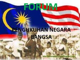 FORUM

PENGUKUHAN NEGARA
     BANGSA


        http://ppismpsejarahgstt.blogspot.com/
 