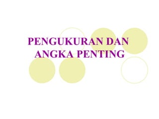 PENGUKURAN DAN
ANGKA PENTING
 