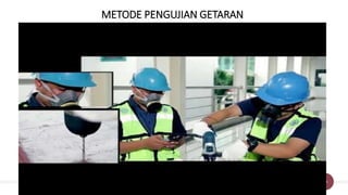 28
METODE PENGUJIAN GETARAN
 