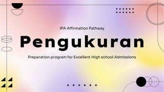 Pengukuran
Preparation program for Excellent High school Admissions
IPA Affirmation Pathway
 