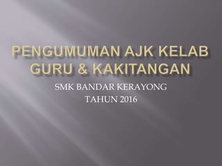 SMK BANDAR KERAYONG
TAHUN 2016
 