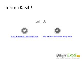 Terima Kasih!
Join Us

http://www.twitter.com/BelajarExcel

http://www.facebook.com/BelajarExcel

 