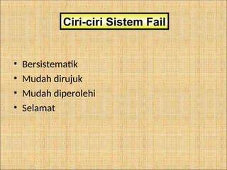 • Bersistematik
• Mudah dirujuk
• Mudah diperolehi
• Selamat
Ciri-ciri Sistem Fail
 