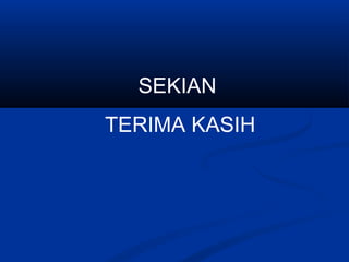 SEKIAN
TERIMA KASIH
 