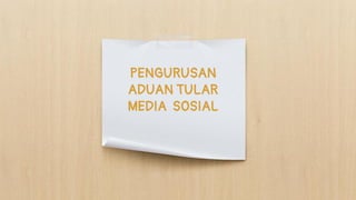 PENGURUSAN
ADUAN TULAR
MEDIA SOSIAL
 