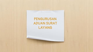 PENGURUSAN
ADUAN SURAT
LAYANG
 