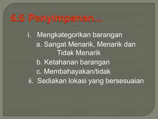 i. Mengkategorikan barangan
     a. Sangat Menarik, Menarik dan
            Tidak Menarik
     b. Ketahanan barangan
     c. Membahayakan/tidak
 ii. Sediakan lokasi yang bersesuaian
 