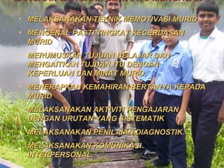 LANGKAH-LANGKAH SEWAKTU MENGAJAR MELAKSANAKAN TEKNIK MEMOTIVASI MURID MENGENAL PASTI TINGKAT KECERDASAN MURID MERUMUSKAN TUJUAN BELAJAR DAN MENGAITKAN TUJUAN ITU DENGAN KEPERLUAN DAN MINAT MURID. MENERAPKAN KEMAHIRAN BERTANYA KEPADA MURID MELAKSANAKAN AKTIVITI PENGAJARAN  DENGAN URUTAN YANG SISTEMATIK MELAKSANAKAN PENILAIAN DIAGNOSTIK. MELAKSANAKAN KOMUNIKASI   INTERPERSONAL. 