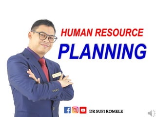 HUMAN RESOURCE
PLANNING
DRSUFIROMELE
 