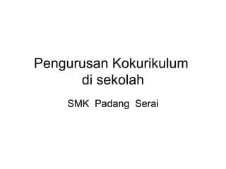 Pengurusan Kokurikulum  di sekolah SMK  Padang  Serai 