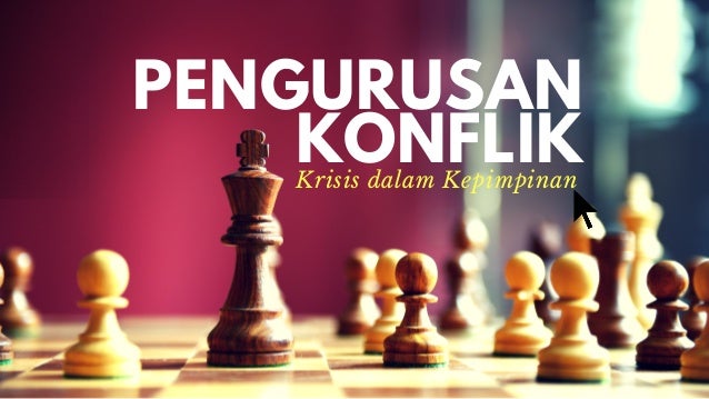Pengurusan Konflik: Krisis dalam Kepimpinan