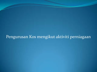 Pengurusan Kos mengikut aktiviti perniagaan
 