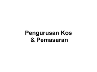 Pengurusan Kos
 & Pemasaran
 