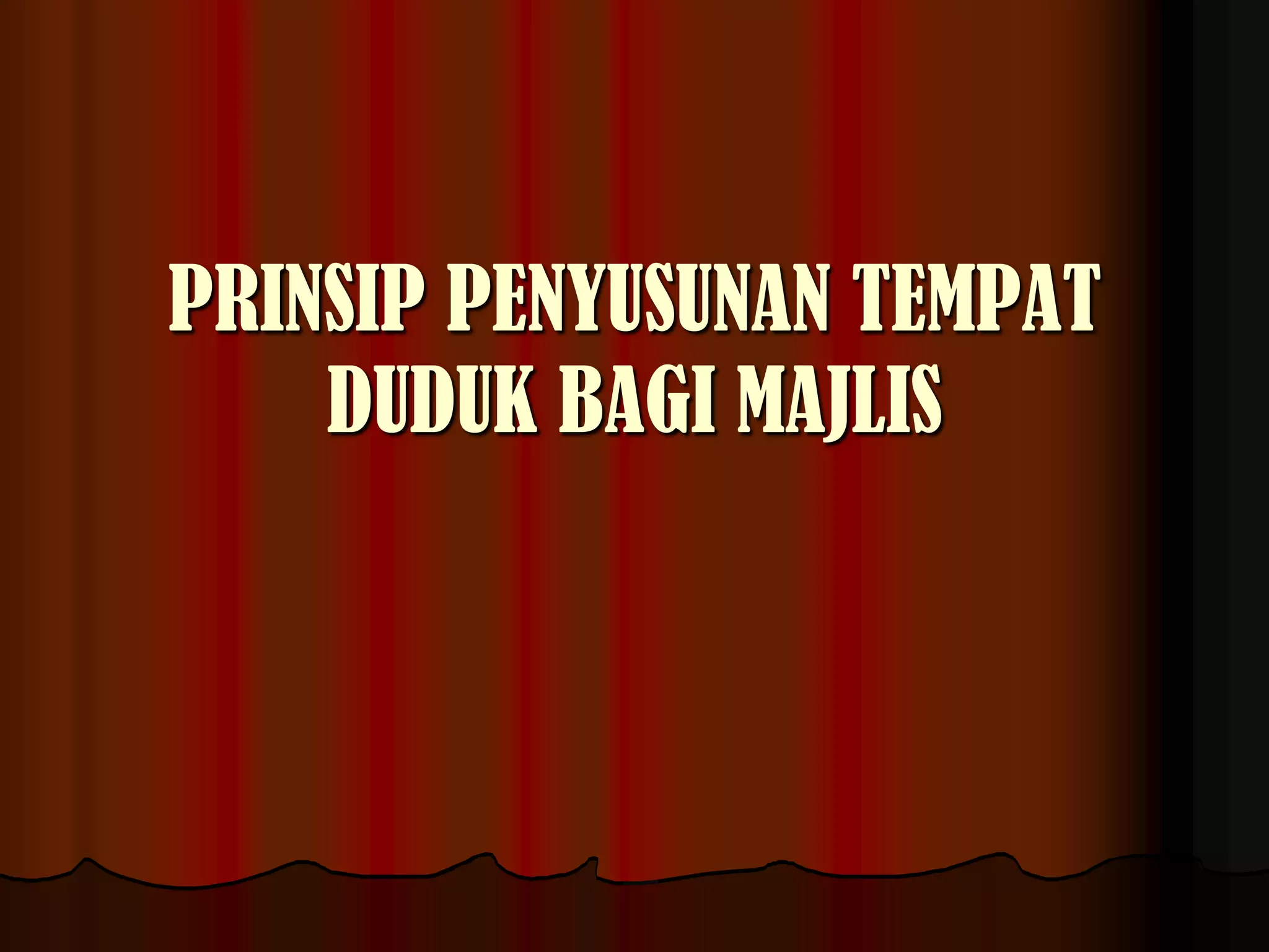 PRINSIP PENYUSUNAN TEMPAT DUDUK BAGI MAJLIS