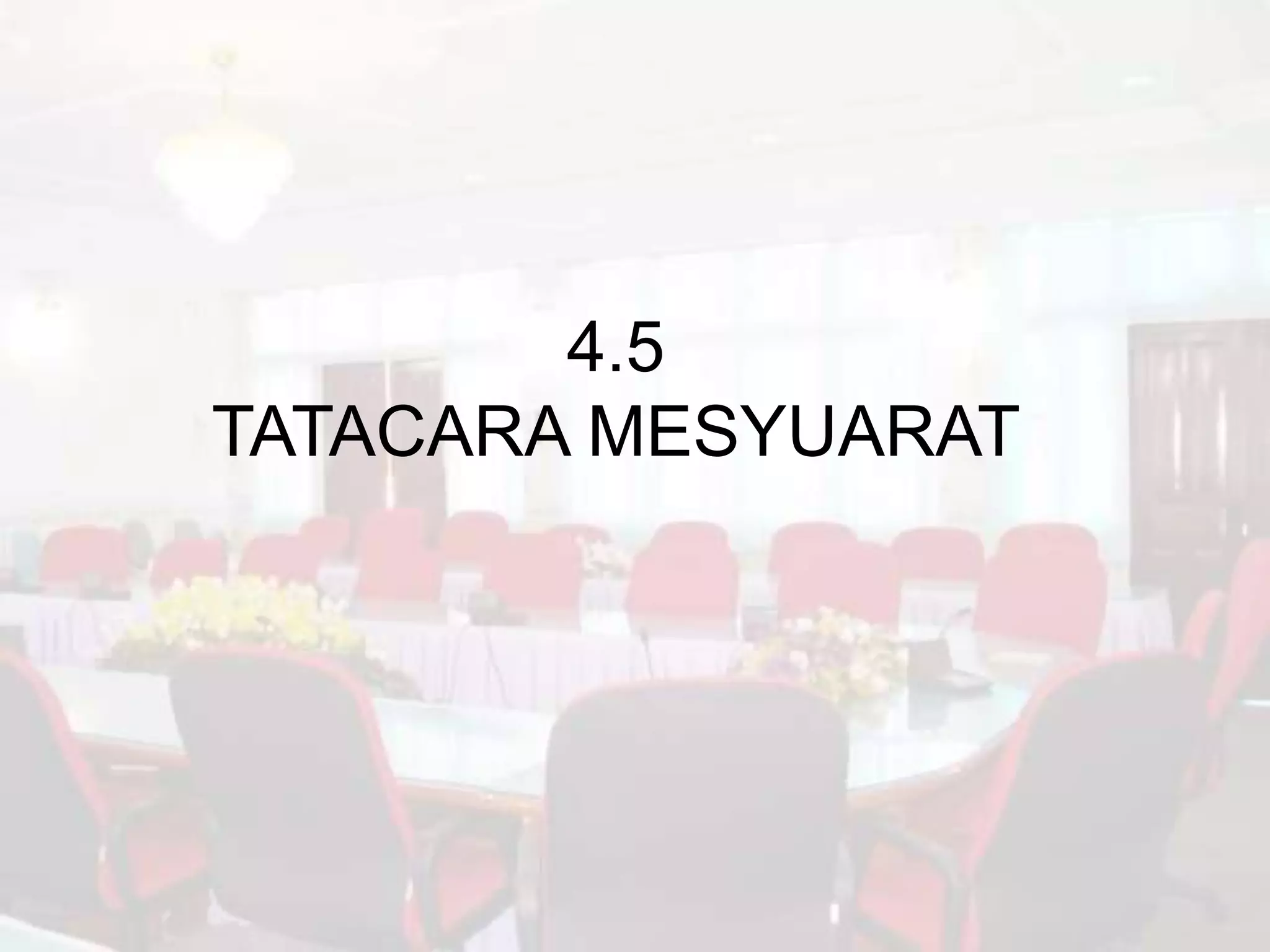 4.5
TATACARA MESYUARAT
 