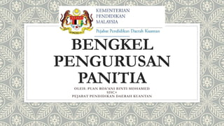 BENGKEL
PENGURUSAN
PANITIA
OLEH: PUAN ROA’ANI BINTI MOHAMED
SISC+
PEJABAT PENDIDIKAN DAERAH KUANTAN
 