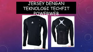 JERSEY DENGAN
TEKNOLOGI TECHFIT
POWERWEB
39
 