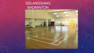 GELANGGANG
BADMINTON
52
 