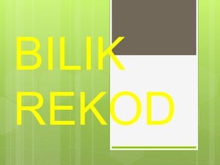 BILIK
REKOD
 