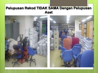 157
Pelupusan Rekod TIDAK SAMA Dengan Pelupusan
Aset
 